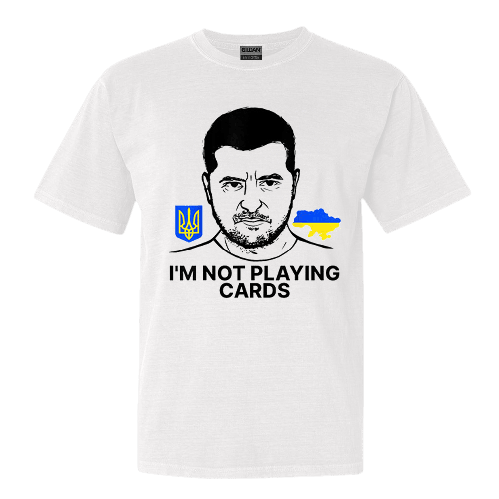 Volodymyr Zelensky Ukraine Im Not Playing Cards T-Shirt Stand With Ukraine Shirt