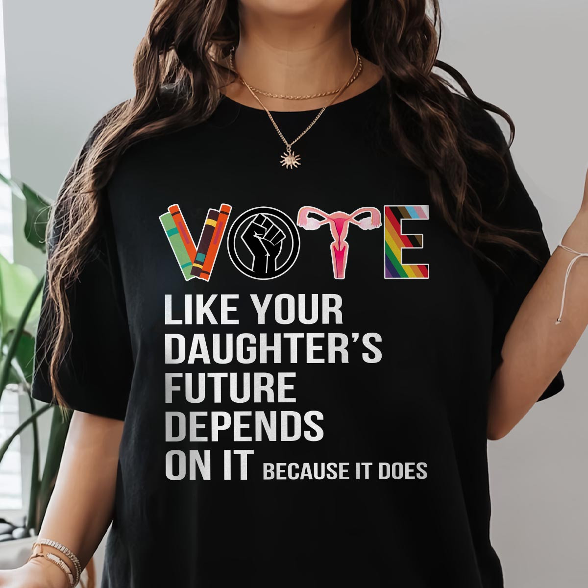 Vote Like Your DaughterS Future Depends Onit Because It Does T-Shirt Best Gifts For Girlfriend