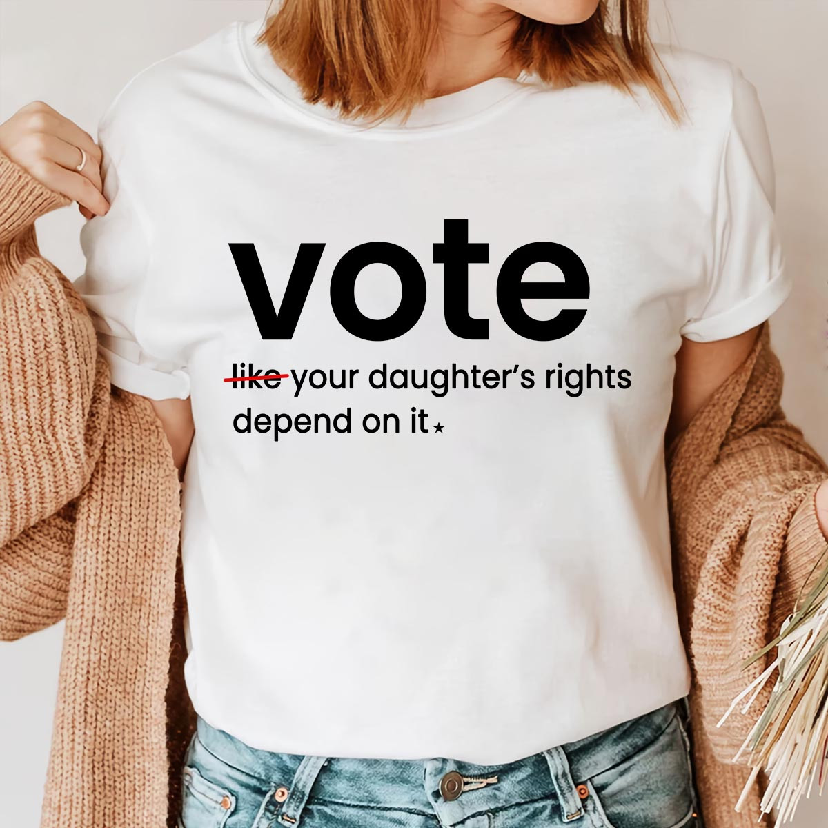 Vote Like Your DaughterS Rights Depend On It T-Shirt T-Shirt Gifts For A Son In Law