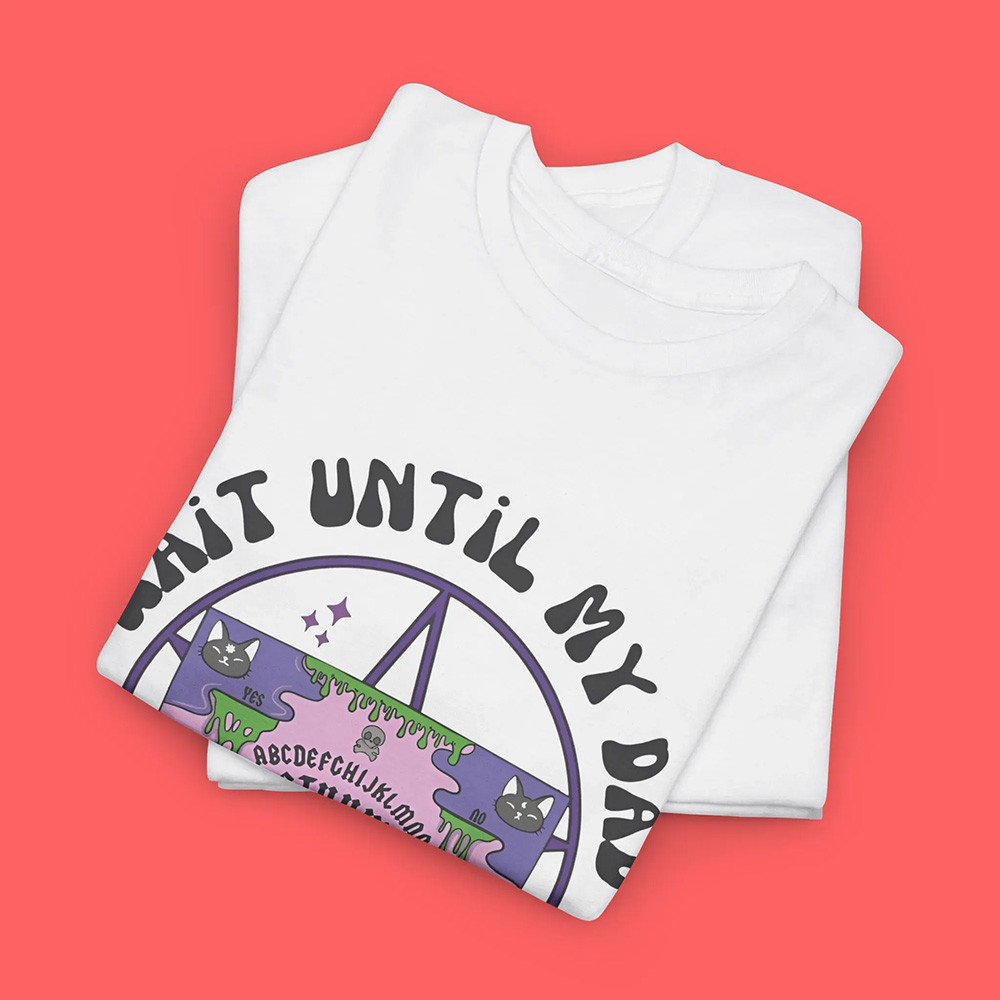 Wait Until My Dad Hears About This Shirt Gifts For Fathers Day From Son