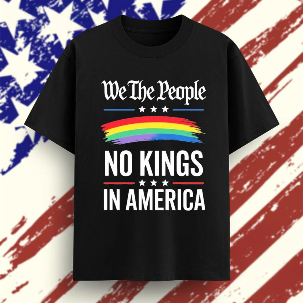 We The People No Kings In America LGBT Funny T-Shirt