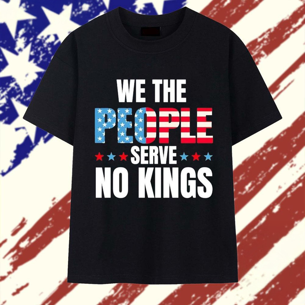 We The People Serve No Kings In America T-Shirt FDT Shirt Gifts For Husband