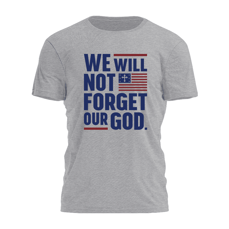 We Will Not Forget Our God T-Shirt Christian Shirts For Men Gifts For Daddy