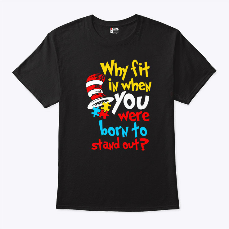Why Fit In When You Were Born To Stand Out Autism Awareness Shirt Autism Awareness Gifts