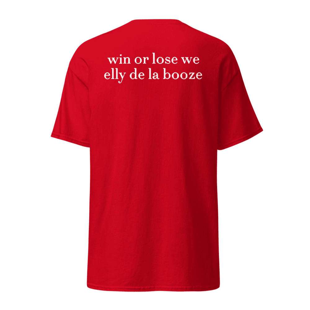 Win Or Lose We Elly De La Booze Shirt Great Gifts For Dad