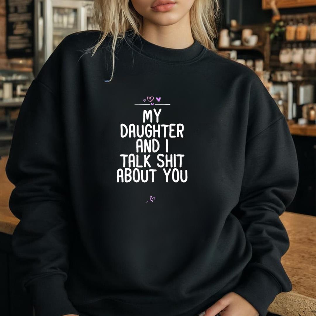 Womens My daughter and I talk shit about you Birthday Gift for Mom