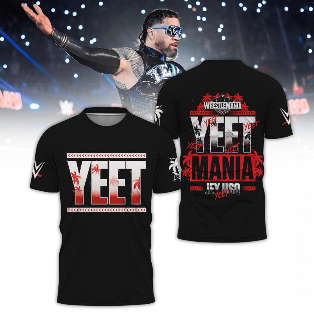 WrestleMania 41 Yeet Mania Jey Uso Special Shirt Fathers Day Presents For Husband