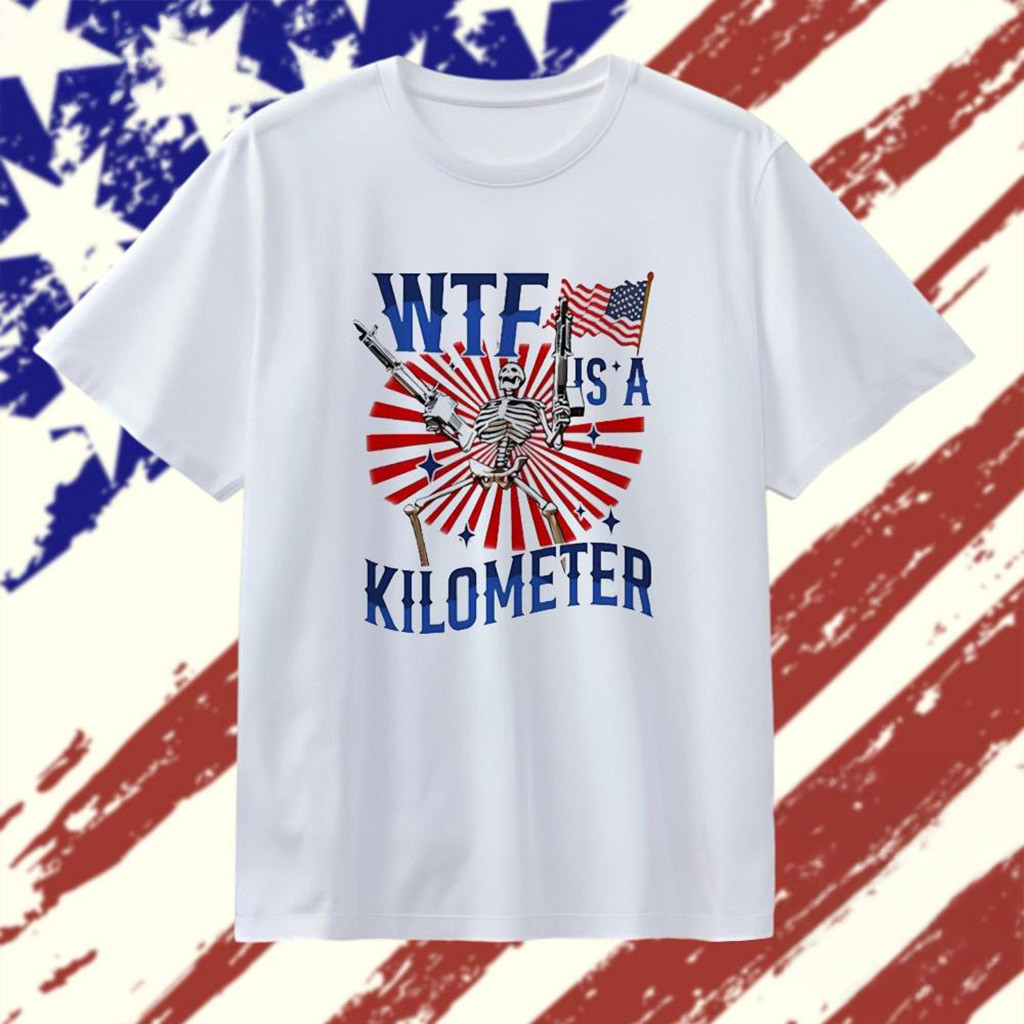 WTF Is A Kilometer Skeleton Gun T-Shirt Gifts For Dad