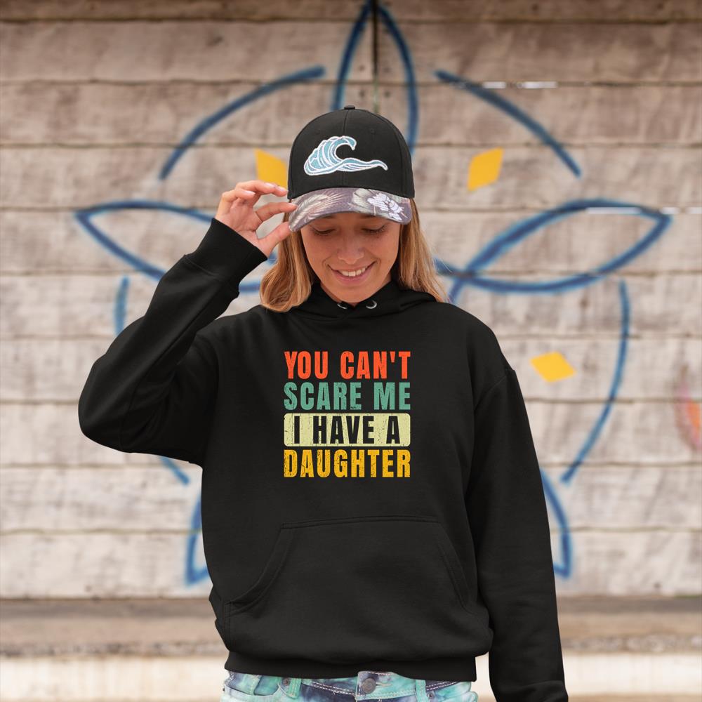 You CanÃ¢â‚¬â„¢t Scare Me I Have A Daughter FatherÃ¢â‚¬â„¢s Day Funny Long Sleeve