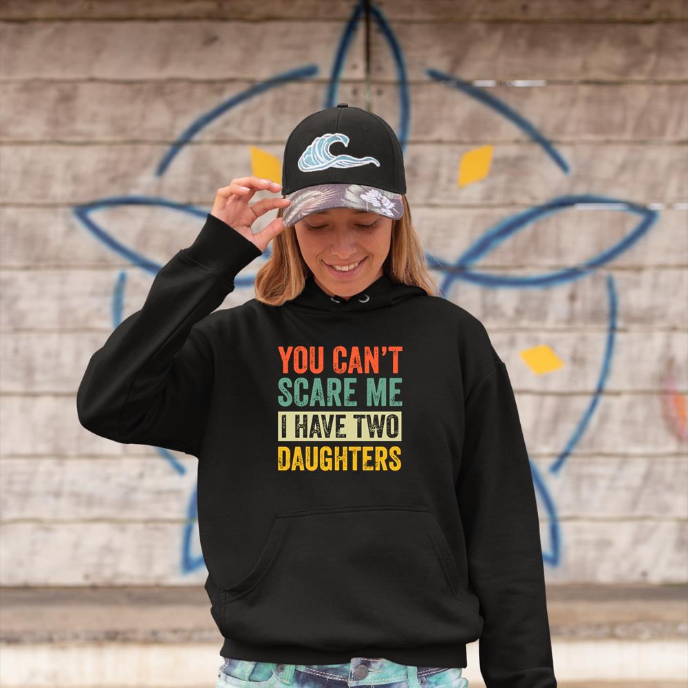 You CanÃ¢â‚¬â„¢t Scare Me I Have Two Daughters FatherÃ¢â‚¬â„¢s Day Long Sleeve