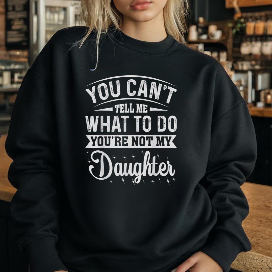 You Cant Tell Me What to Do Daughter and Dad