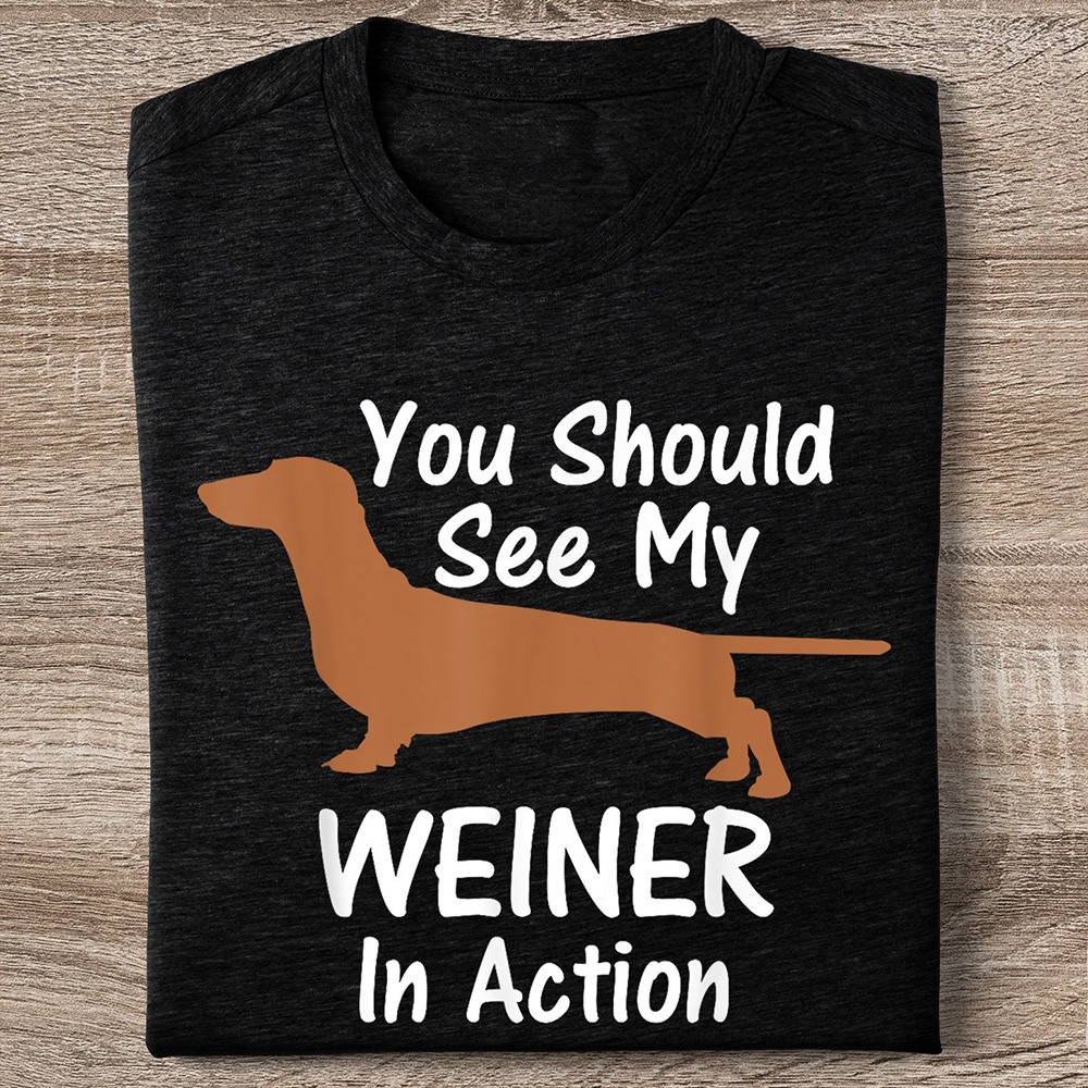 You Should See My Wiener In Action T-Shirt Funny Dachshund Sausage Dog T-Shirt Gifts